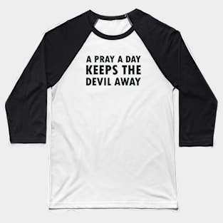 A Pray A Day Keeps The Devil Away Baseball T-Shirt